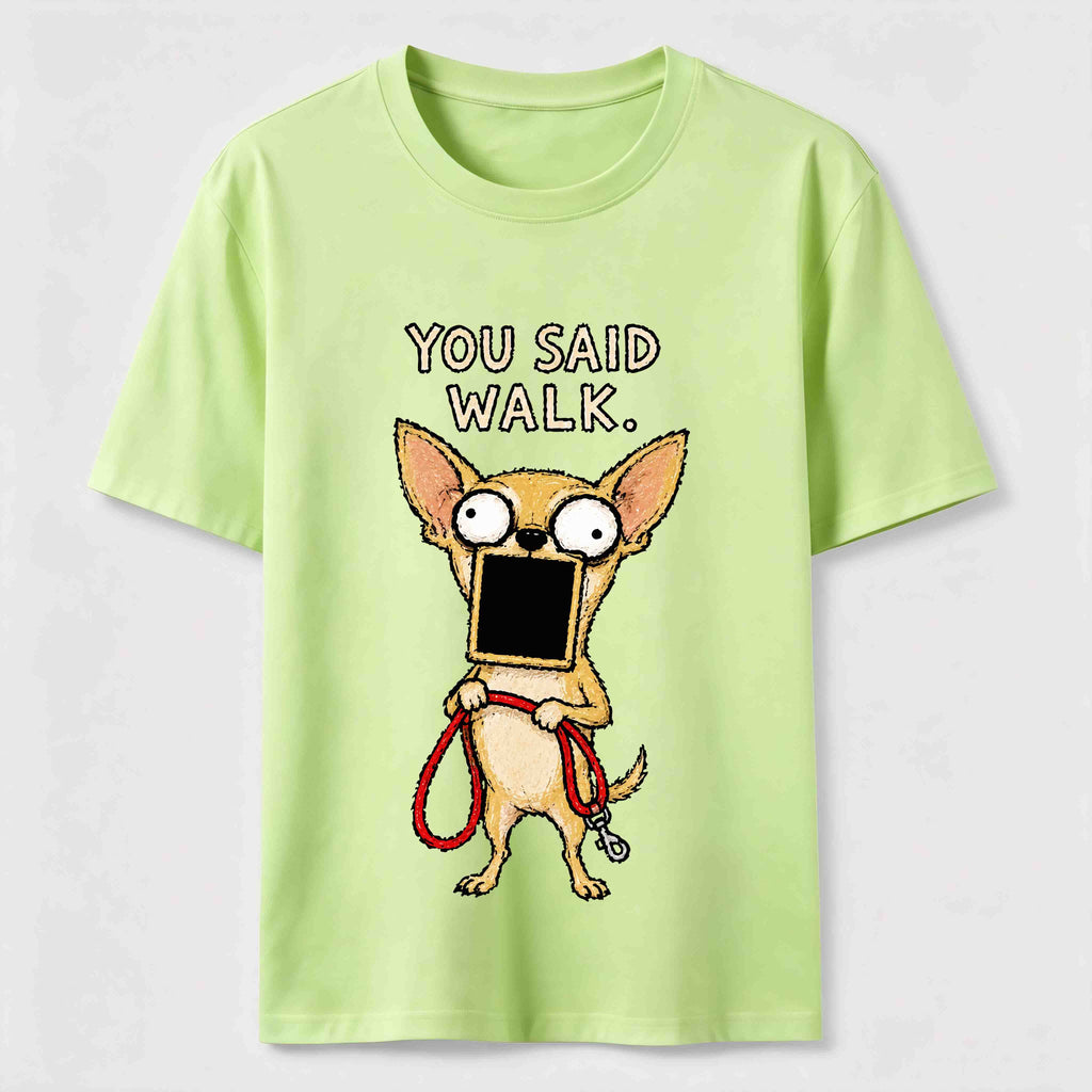 You Said Walk Chihuahua Classic T-Shirt