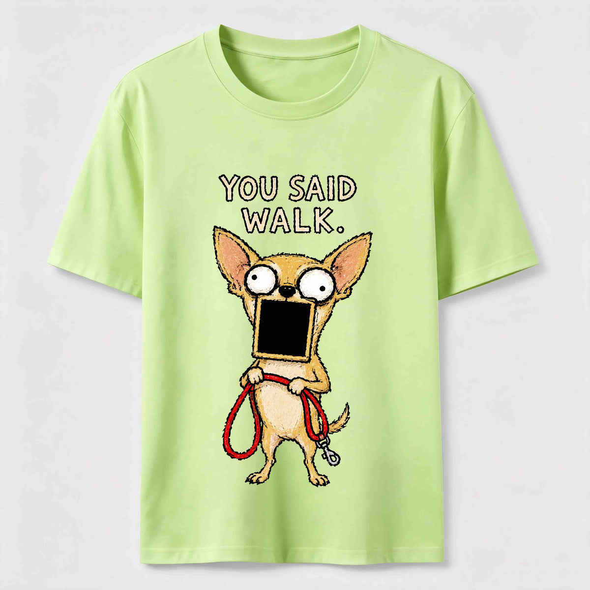 You Said Walk Chihuahua Classic T-Shirt