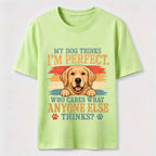 My Dog Thinks I'm Perfect Classic T-Shirt