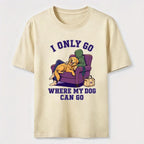 PetTaxClub I Only Go Where My Dog Can Go Classic T-Shirt