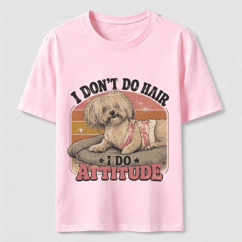 I Don’t Do Hair I Do Attitude Classic T-Shirt