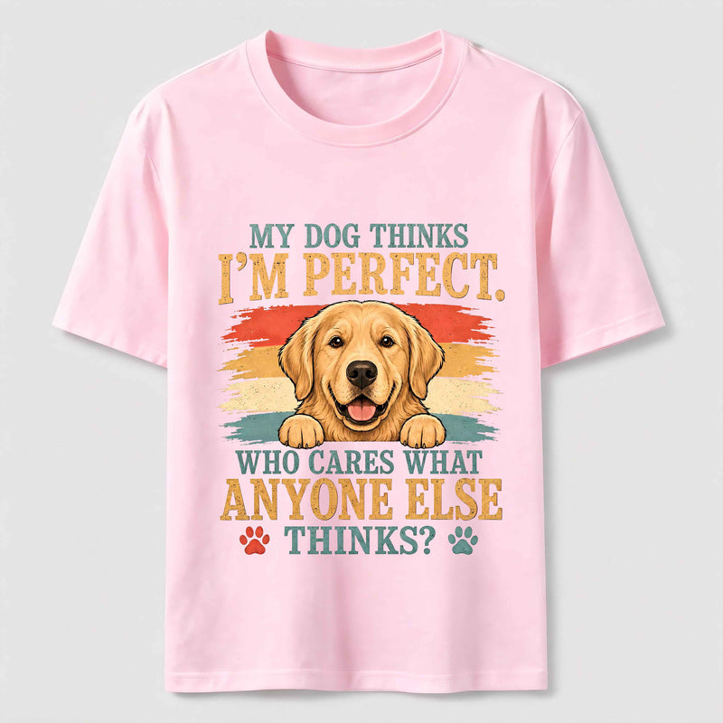 My Dog Thinks I'm Perfect Classic T-Shirt