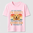 My Dog Thinks I'm Perfect Classic T-Shirt