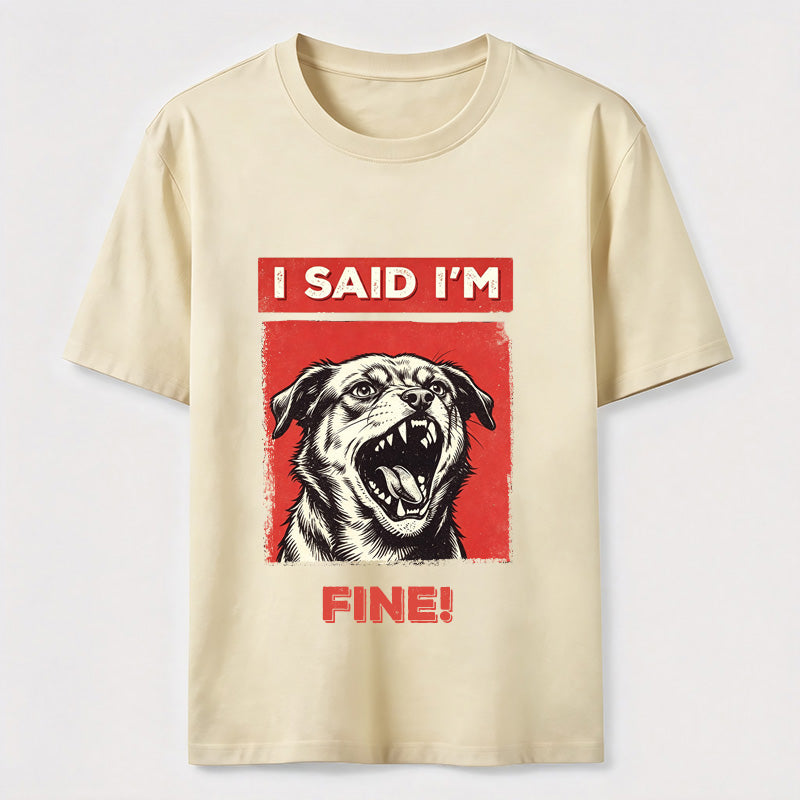 PetTaxClub I Said I’m Fine Grumpy Dog Classic T-Shirt