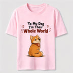 My Dog’s Whole World Classic T-Shirt