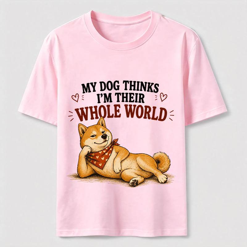 My Dog Thinks I’m Their Whole World Classic T-Shirt