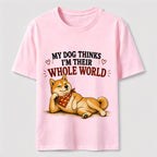 My Dog Thinks I’m Their Whole World Classic T-Shirt