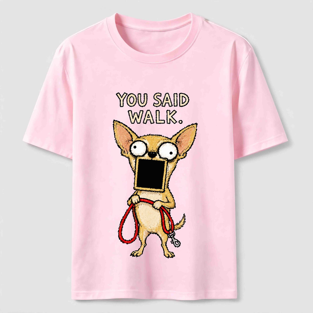 You Said Walk Chihuahua Classic T-Shirt