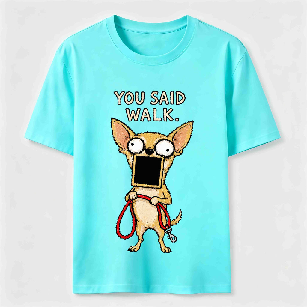 You Said Walk Chihuahua Classic T-Shirt