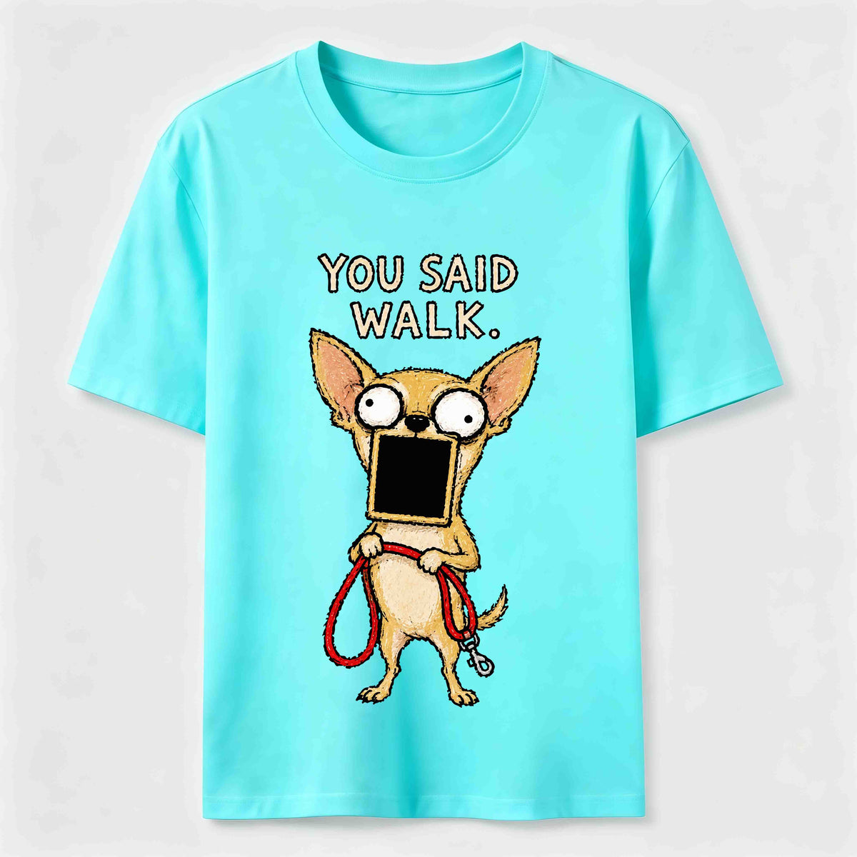 You Said Walk Chihuahua Classic T-Shirt