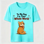 My Dog’s Whole World Classic T-Shirt
