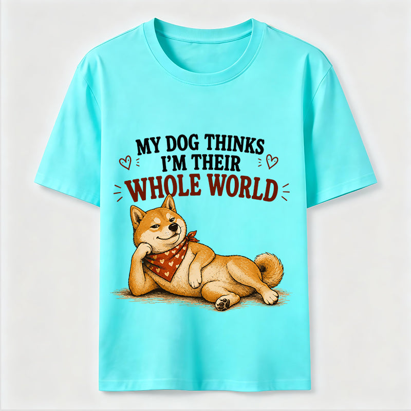 My Dog Thinks I’m Their Whole World Classic T-Shirt