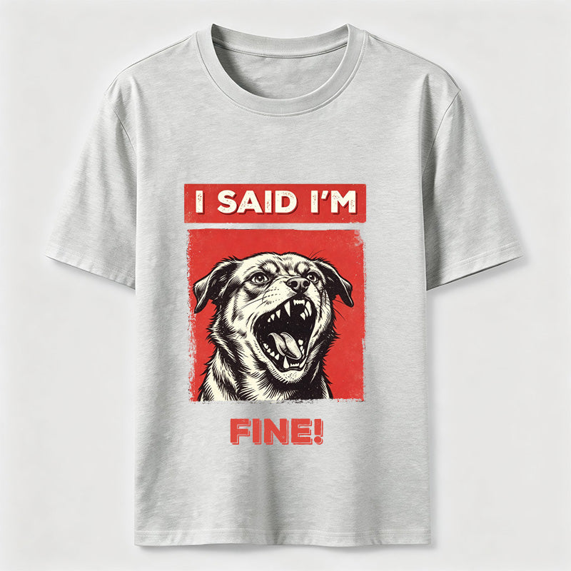 PetTaxClub I Said I’m Fine Grumpy Dog Classic T-Shirt