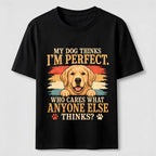 My Dog Thinks I'm Perfect Classic T-Shirt