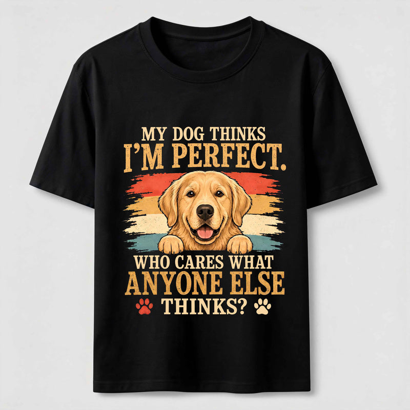 My Dog Thinks I'm Perfect Classic T-Shirt