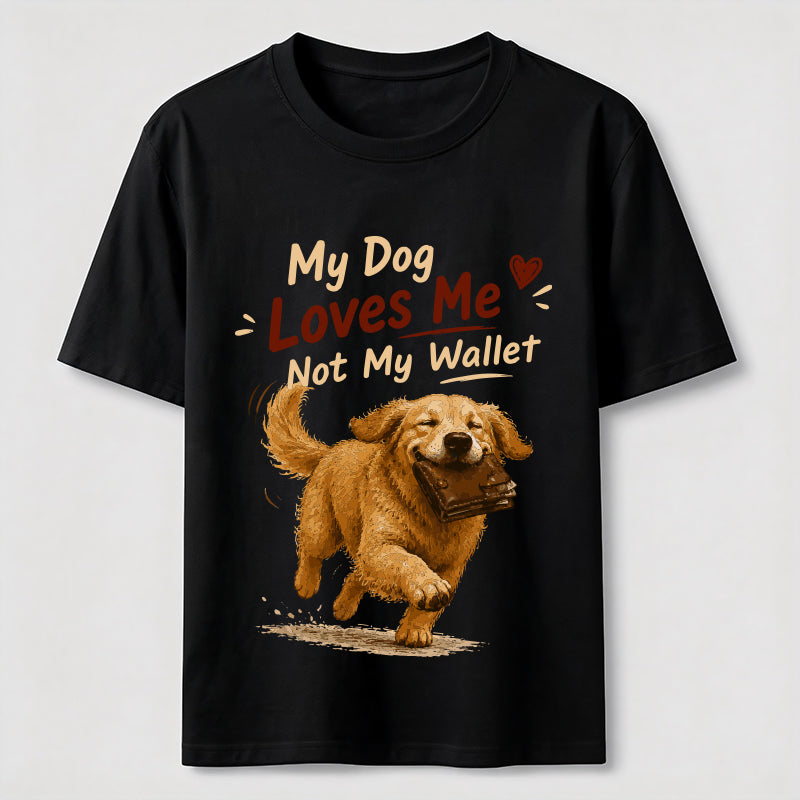 My Dog Loves Me Not My Wallet Classic T-Shirt