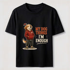 My Dog Thinks I’m Enough Classic T-Shirt