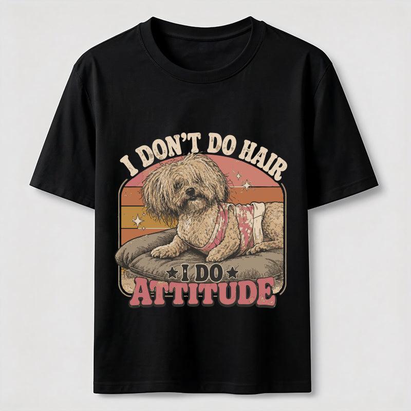 I Don’t Do Hair I Do Attitude Classic T-Shirt
