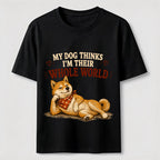 My Dog Thinks I’m Their Whole World Classic T-Shirt