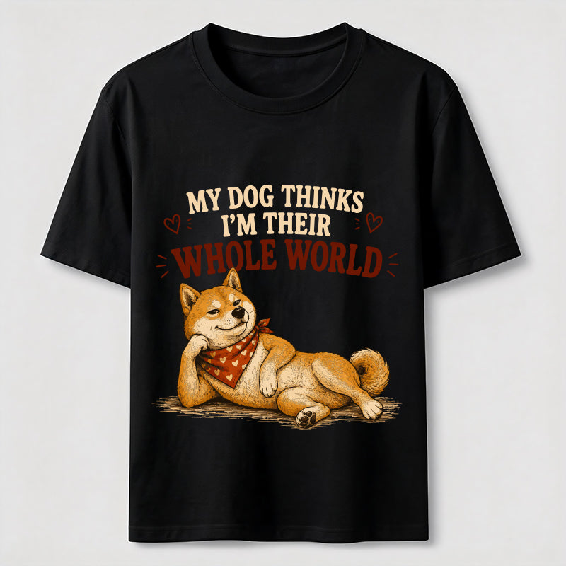 My Dog Thinks I’m Their Whole World Classic T-Shirt