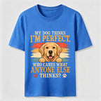 My Dog Thinks I'm Perfect Classic T-Shirt