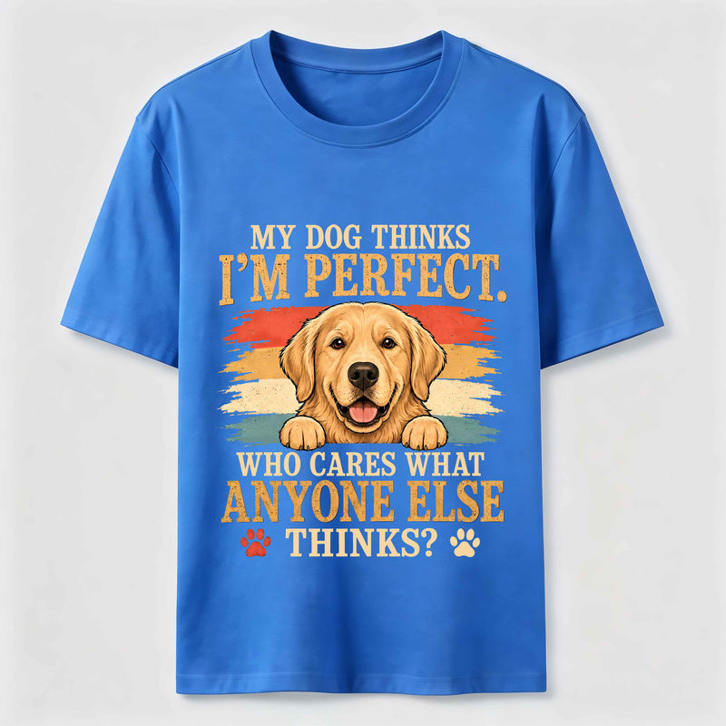 My Dog Thinks I'm Perfect Classic T-Shirt