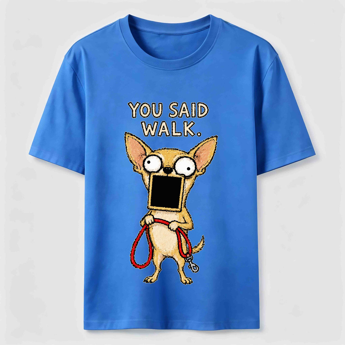 You Said Walk Chihuahua Classic T-Shirt