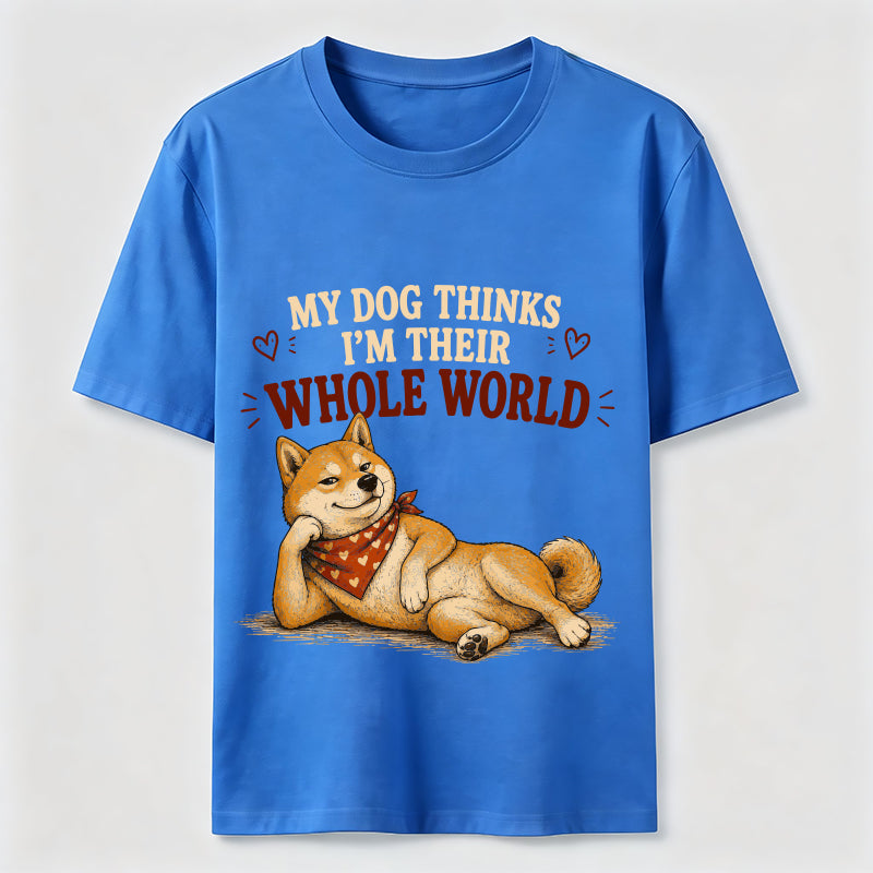 My Dog Thinks I’m Their Whole World Classic T-Shirt