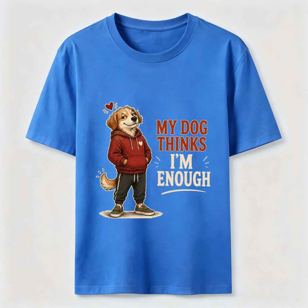 My Dog Thinks I’m Enough Classic T-Shirt