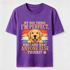 My Dog Thinks I'm Perfect Classic T-Shirt
