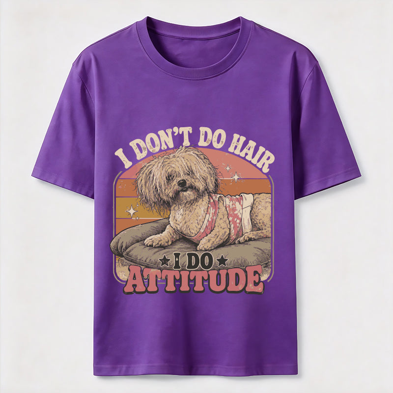 I Don’t Do Hair I Do Attitude Classic T-Shirt